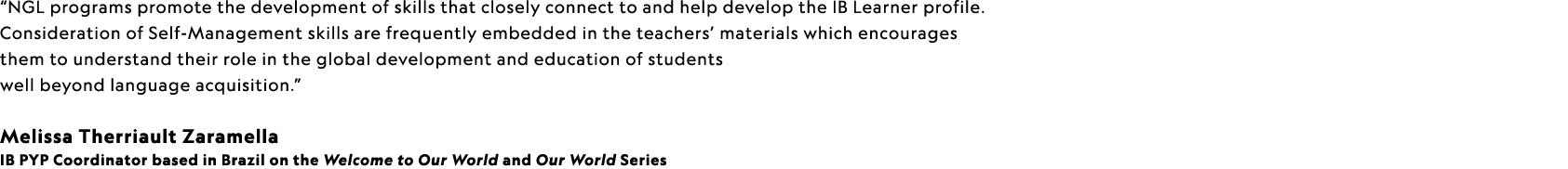“NGL programs promote the development of skills that closely connect to and help develop the IB Learner profile. Cons...