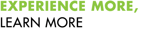 EXPERIENCE MORE, LEARN MORE