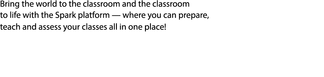 Bring the world to the classroom and the classroom to life with the Spark platform — where you can prepare, teach and...