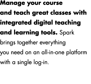 Manage your course and teach great classes with integrated digital teaching and learning tools. Spark brings together...