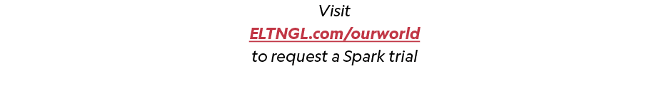 Visit ELTNGL.com/ourworld to request a Spark trial