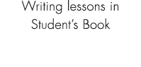 Writing lessons in Student’s Book 