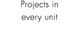 Projects in every unit