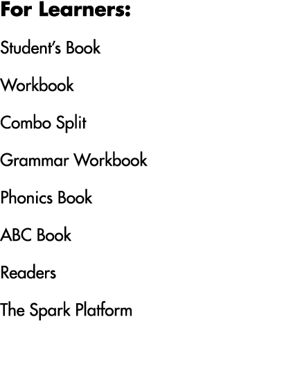 For Learners: Student’s Book Workbook Combo Split Grammar Workbook Phonics Book ABC Book Readers The Spark Platform 
