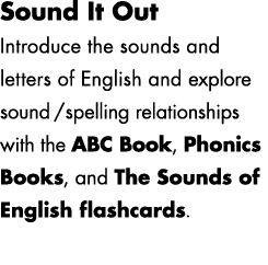 Sound It Out Introduce the sounds and letters of English and explore sound/spelling relationships with the ABC Book, ...