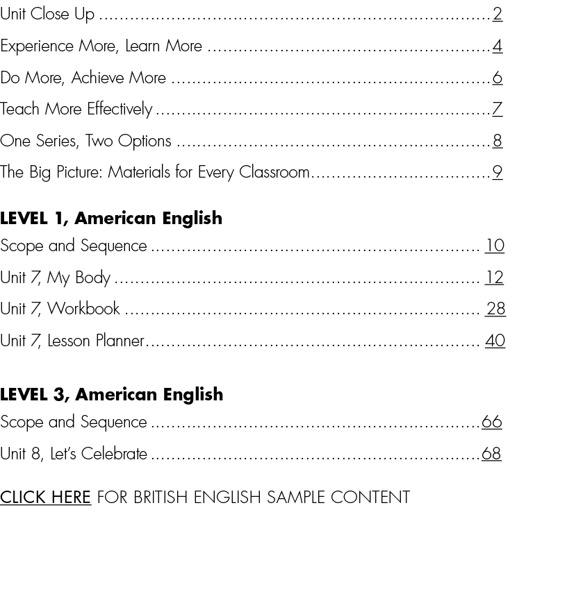 Unit Close Up 2 Experience More, Learn More 4 Do More, Achieve More 6 Teach More Effectively 7 One Series, Two Option...