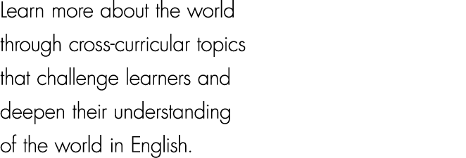 Learn more about the world through cross curricular topics that challenge learners and deepen their understanding of ...