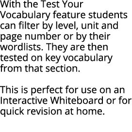 With the Test Your Vocabulary feature students can filter by level, unit and page number or by their wordlists  They    