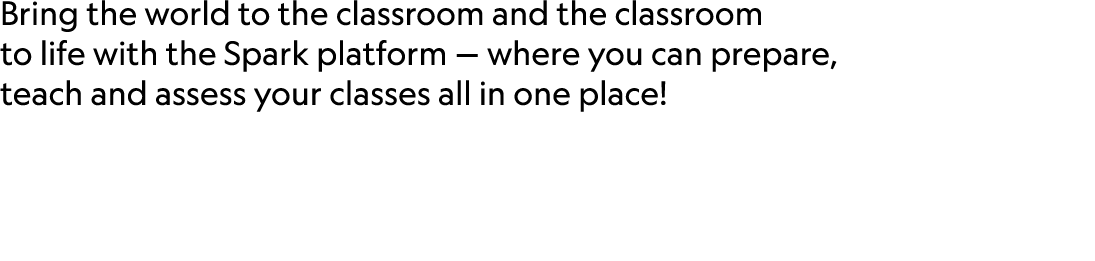 Bring the world to the classroom and the classroom to life with the Spark platform — where you can prepare, teach and...