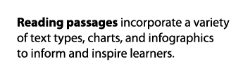 Reading passages incorporate a variety of text types, charts, and infographics to inform and inspire learners  