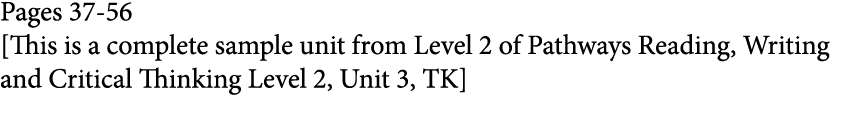 Pages 37-56  This is a complete sample unit from Level 2 of Pathways Reading, Writing and Critical Thinking Level 2,    