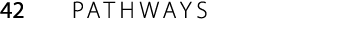 42 PATHWAYS