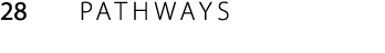 28 PATHWAYS