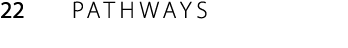 22 PATHWAYS