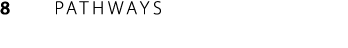 8      PATHWAYS