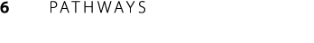 6      PATHWAYS