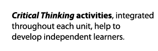 Critical Thinking activities, integrated throughout each unit, help to develop independent learners 