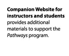 Companion Website for instructors and students provides additional materials to support the Pathways program 