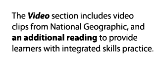The Video section includes video clips from National Geographic, and an additional reading to provide learners with i   