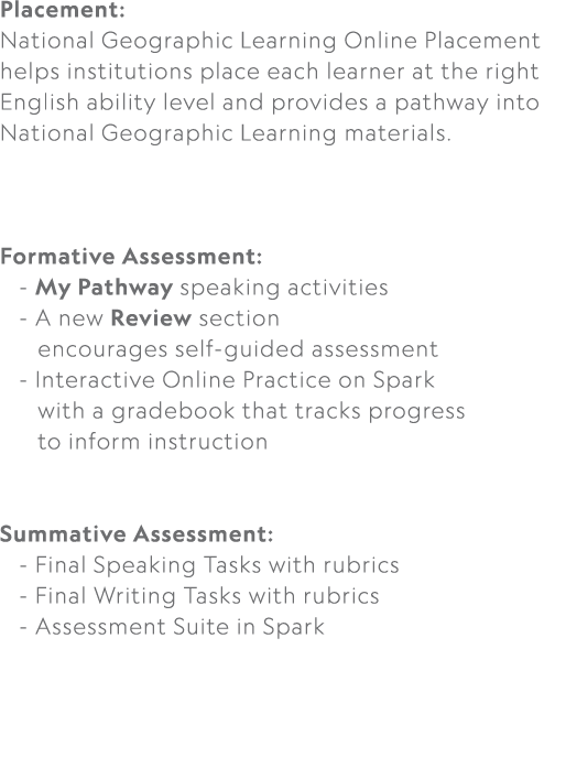 Placement: National Geographic Learning Online Placement helps institutions place each learner at the right English a...