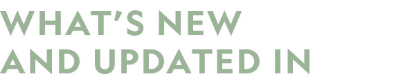 What’s NeW and Updated IN 