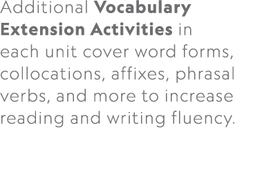 Additional Vocabulary Extension Activities in each unit cover word forms, collocations, affixes, phrasal verbs, and m...