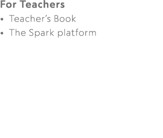 For Teachers • Teacher’s Book • The Spark platform 