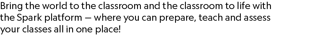 Bring the world to the classroom and the classroom to life with the Spark platform — where you can prepare, teach and...