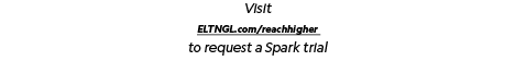 Visit ELTNGL.com/reachhigher to request a Spark trial
