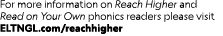 For more information on Reach Higher and Read on Your Own phonics readers please visit ELTNGL.com/reachhigher