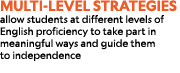 Multi level strategies allow students at different levels of English proficiency to take part in meaningful ways and ...