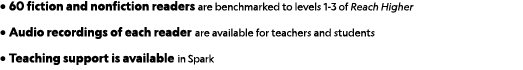 • 60 fiction and nonfiction readers are benchmarked to levels 1 3 of Reach Higher • Audio recordings of each reader a...