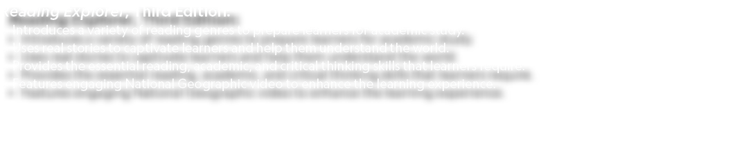 Reading Explorer, Third Edition: • Introduces a variety of reading genres to prepare learners for academic study. • U...