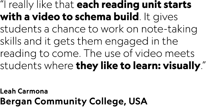 “I really like that each reading unit starts with a video to schema build. It gives students a chance to work on note...