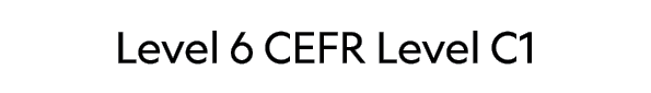 Level 6 CEFR Level C1 