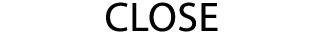 CLOSE