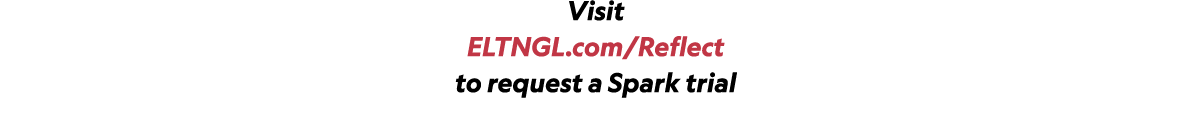 Visit ELTNGL.com/Reflect to request a Spark trial 