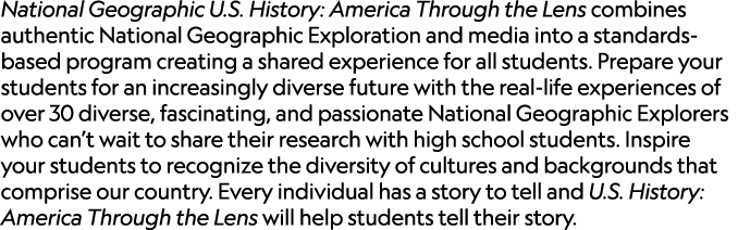 National Geographic U.S. History: America Through the Lens combines authentic National Geographic Exploration and med...