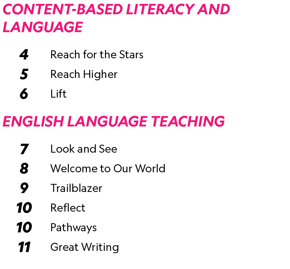 CONTENT BASED LITERACY AND LANGUAGE,,,4,Reach for the Stars,5,Reach Higher,6,Lift,,ENGLISH LANGUAGE TEACHING,,,7,Look...