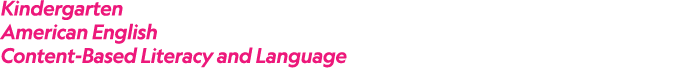Kindergarten American English Content Based Literacy and Language