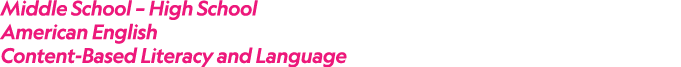 Middle School – High School American English Content Based Literacy and Language