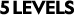 5 LEVELS