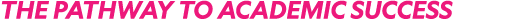 THE PATHWAY TO ACADEMIC SUCCESS