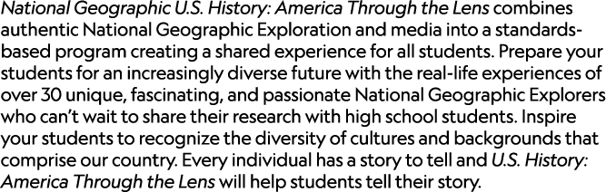 National Geographic U.S. History: America Through the Lens combines authentic National Geographic Exploration and med...