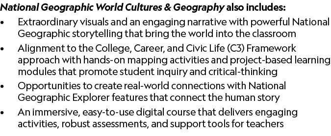 National Geographic World Cultures & Geography also includes: • Extraordinary visuals and an engaging narrative with ...