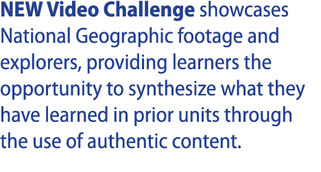 NEW Video Challenge showcases National Geographic footage and explorers, providing learners the opportunity to synthe   