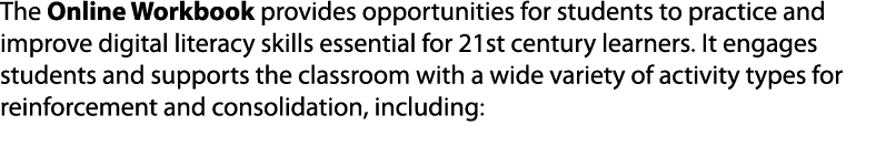 The Online Workbook provides opportunities for students to practice and improve digital literacy skills essential for   