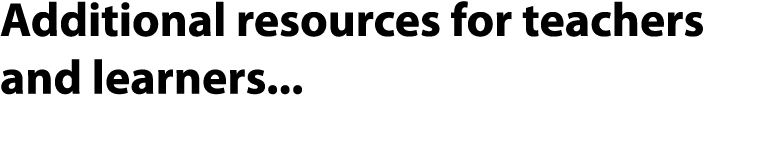 Additional resources for teachers and learners    