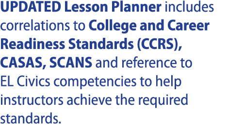UPDATED Lesson Planner includes correlations to College and Career Readiness Standards (CCRS), CASAS, SCANS and refer   