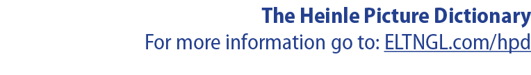 The Heinle Picture Dictionary For more information go to: ELTNGL com hpd